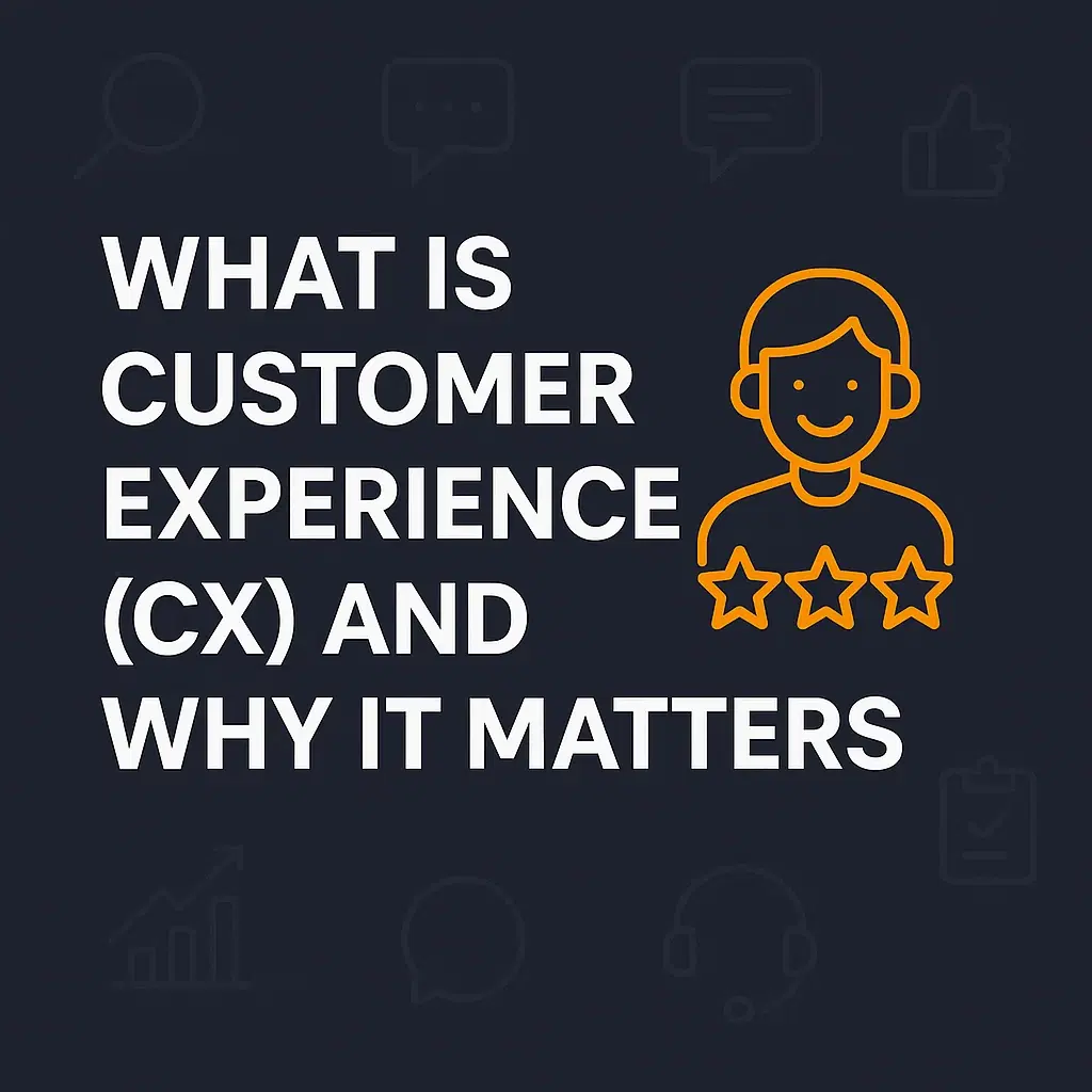 What is Customer Experience (CX) and Why It Matters